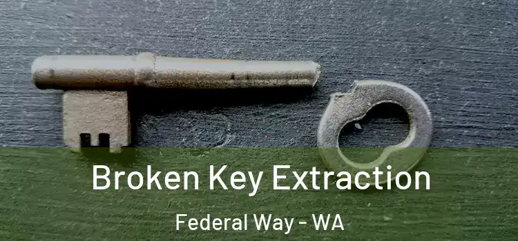  Broken Key Extraction Federal Way - WA