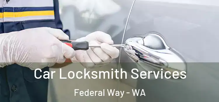  Car Locksmith Services Federal Way - WA