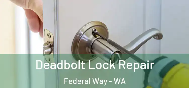  Deadbolt Lock Repair Federal Way - WA