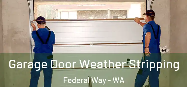  Garage Door Weather Stripping Federal Way - WA