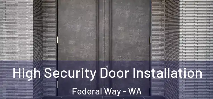 High Security Door Installation Federal Way - WA